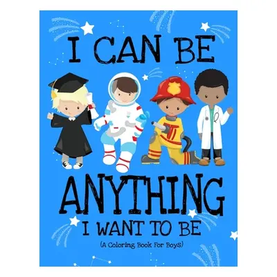 "I Can Be Anything I Want To Be