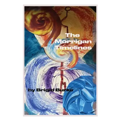 "The Morrigan Timelines" - "" ("Burke Brigid")(Paperback)