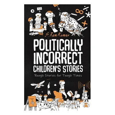 "Politically Incorrect Children's Stories: Rough Stories for Tough Times" - "" ("S. Ram Kumar")(