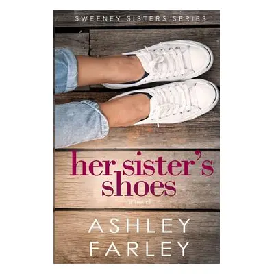 "Her Sister's Shoes" - "" ("Farley Ashley H.")(Paperback)