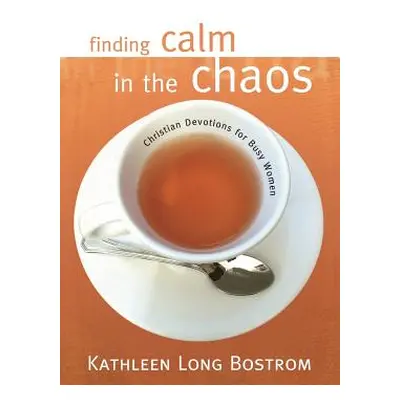 "Finding Calm in the Chaos: Christian Devotions for Busy Women" - "" ("Bostrom Kathleen Long")(P