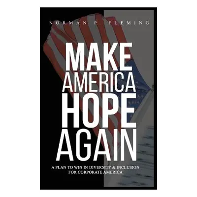 "Make America Hope Again: A Plan to Win in Diversity & Inclusion for Corporate America" - "" ("F