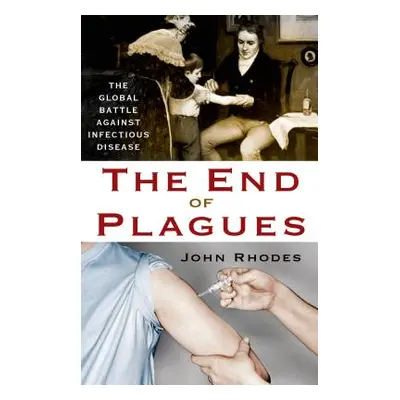 "The End of Plagues: The Global Battle Against Infectious Disease" - "" ("Rhodes John")(Pevná va