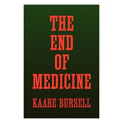 "The End of Medicine" - "" ("Bursell Kaare")(Paperback)