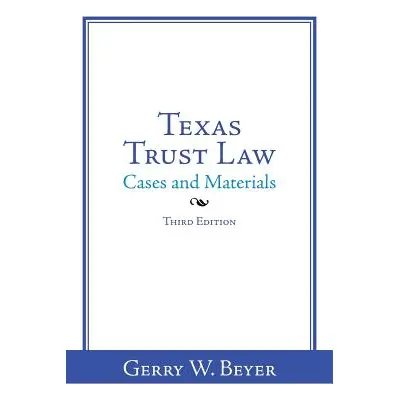 "Texas Trust Law: Cases and Materials-Third Edition" - "" ("Beyer Gerry W.")(Paperback)