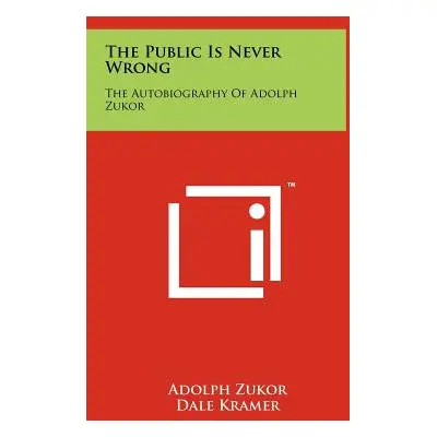 "The Public Is Never Wrong: The Autobiography Of Adolph Zukor" - "" ("Zukor Adolph")(Pevná vazba