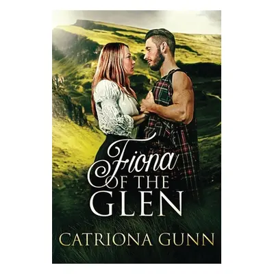 "Fiona Of The Glen: A Scottish Historical Romance" - "" ("Gunn Catriona")(Paperback)