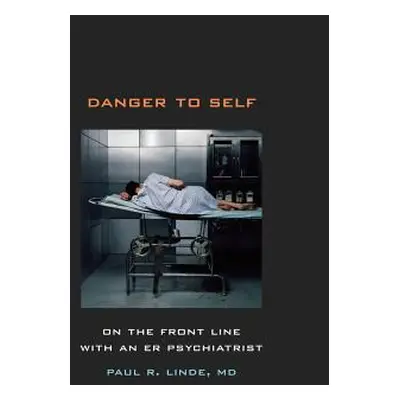 "Danger to Self: On the Front Line with an ER Psychiatrist" - "" ("Linde Paul")(Paperback)