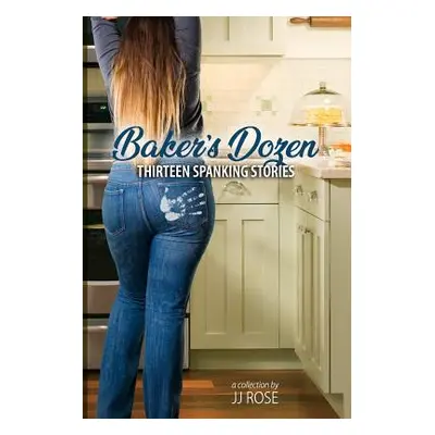 "Baker's Dozen: Thirteen Spanking Stories" - "" ("Rose Jj")(Paperback)