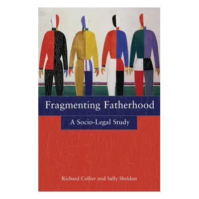 "Fragmenting Fatherhood: A Socio-Legal Study" - "" ("Collier Richard")(Paperback)