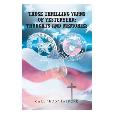 "Those Thrilling Yarns of Yesteryear: Thoughts and Memories" - "" ("Paepcke Carl Bud")(Paperback