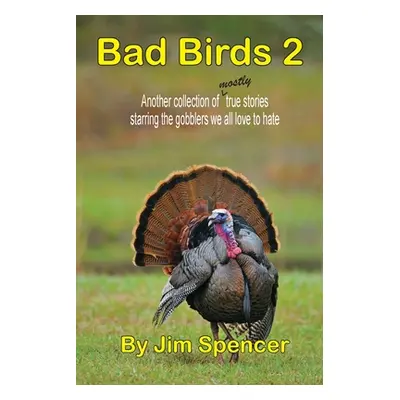 "Bad Birds 2 -- Another collection of mostly true stories starring the gobblers we all love to h