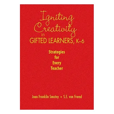 "Igniting Creativity in Gifted Learners, K-6: Strategies for Every Teacher" - "" ("Smutny Joan F