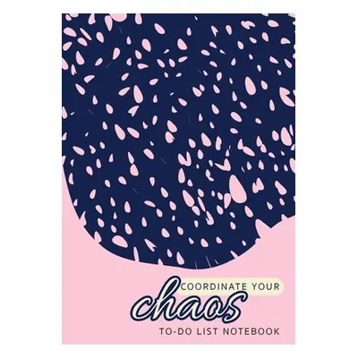 "Coordinate Your Chaos - To-Do List Notebook: 120 Pages Lined Undated To-Do List Organizer with 