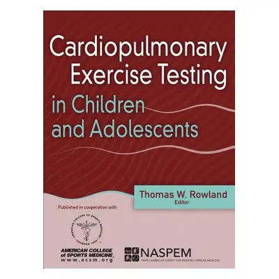 "Cardiopulmonary Exercise Testing in Children and Adolescents" - "" ("Rowland Thomas W.")(Pevná 