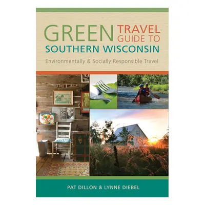 "Green Travel Guide to Southern Wisconsin: Environmentally and Socially Responsible Travel" - ""