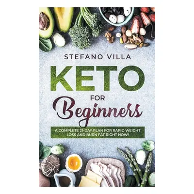 "Keto for Beginners: A Complete 21-Day Plan for Rapid Weight Loss and Burn Fat Right Now!" - "" 