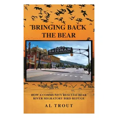 "Bringing Back The Bear: How a Community Rescued Bear River Migratory Bird Refuge" - "" ("Trout 