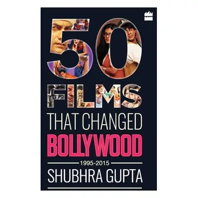 "50 Films That Changed Bollywood, 1995-2015" - "" ("Gupta Shubhra")(Paperback)