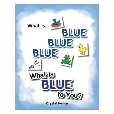 "What Is Blue Blue Blue-What is Blue To You" - "" ("Horton Crystal")(Paperback)