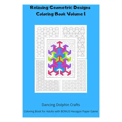 "Relaxing Geometric Designs Coloring Book Volume 1: Coloring Book for Adults with BONUS Hexagon 