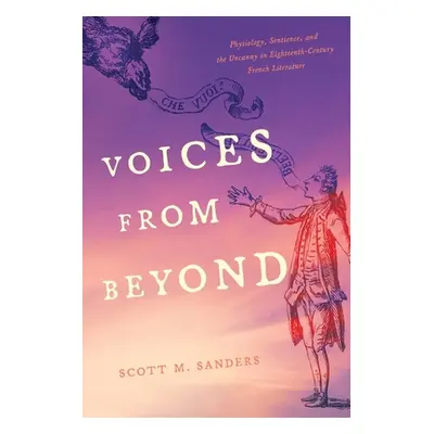 "Voices from Beyond: Physiology, Sentience, and the Uncanny in Eighteenth-Century French Literat