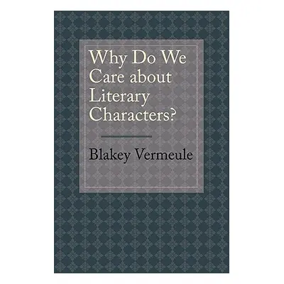 "Why Do We Care about Literary Characters?" - "" ("Vermeule Blakey")(Paperback)