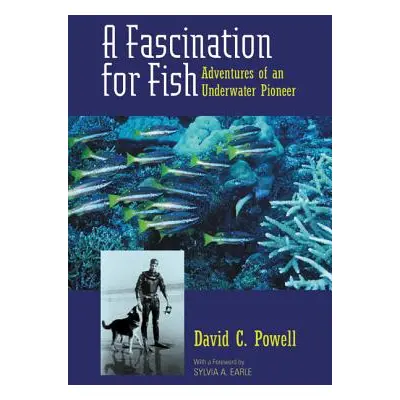 "A Fascination for Fish, 3: Adventures of an Underwater Pioneer" - "" ("Powell David C.")(Paperb