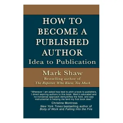 "How to Become a Published Author: Idea to Publication" - "" ("Shaw Mark")(Paperback)