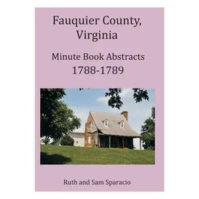 "Fauquier County, Virginia Minute Book Abstracts 1788-1789" - "" ("Sparacio Ruth")(Paperback)