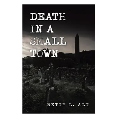 "Death in a Small Town" - "" ("Alt Betty L.")(Paperback)