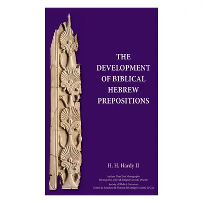 "The Development of Biblical Hebrew Prepositions" - "" ("Hardy H. H.")(Pevná vazba)