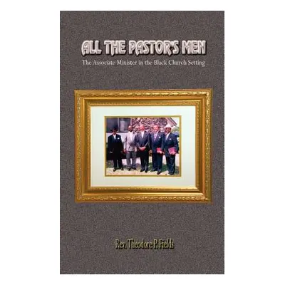 "All the Pastor's Men: The Associate Minister in the Black Church Setting" - "" ("Fields Theodor