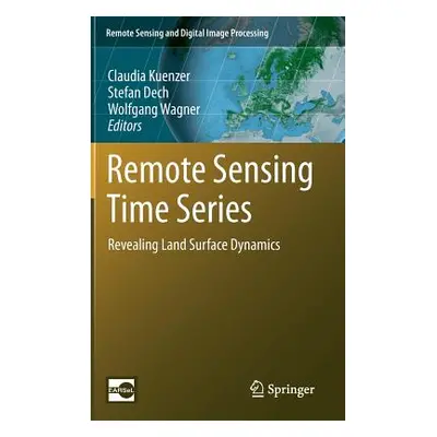 "Remote Sensing Time Series: Revealing Land Surface Dynamics" - "" ("Kuenzer Claudia")(Pevná vaz