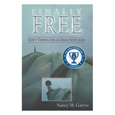 "Finally Free God's Timing for an Only Son's Life" - "" ("Garver Nancy M.")(Paperback)