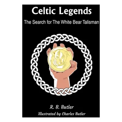 "Celtic Legends: The Search for the White Bear Talisman" - "" ("Butler R. B.")(Pevná vazba)