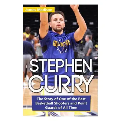 "Stephen Curry: The Story of One of the Best Basketball Shooters and Point Guards of All Time" -