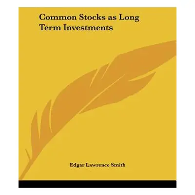 "Common Stocks as Long Term Investments" - "" ("Smith Edgar Lawrence")(Pevná vazba)