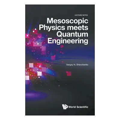 "Mesoscopic Physics Meets Quantum Engineering" - "" ("Shevchenko Sergey N.")(Pevná vazba)