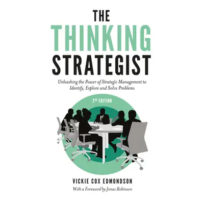 "The Thinking Strategist: Unleashing the Power of Strategic Management to Identify, Explore and 