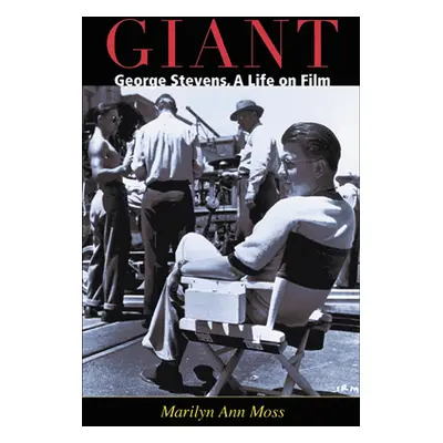 "Giant: George Stevens, a Life on Film" - "" ("Moss Marilyn Ann")(Paperback)