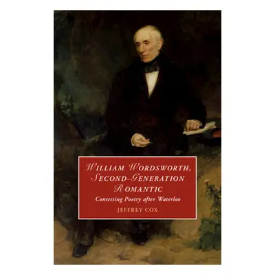 "William Wordsworth, Second-Generation Romantic" - "" ("Cox Jeffrey")(Pevná vazba)