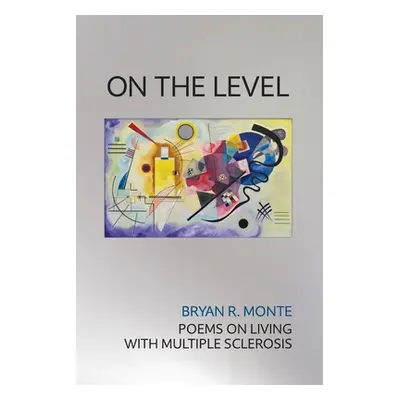 "On the Level: Poems on Living with Multiple Sclerosis" - "" ("Monte Bryan R.")(Paperback)