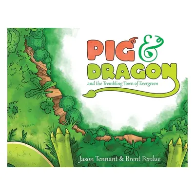 "Pig & Dragon: And the Trembling Town of Evergreen" - "" ("Tennant Jason")(Paperback)