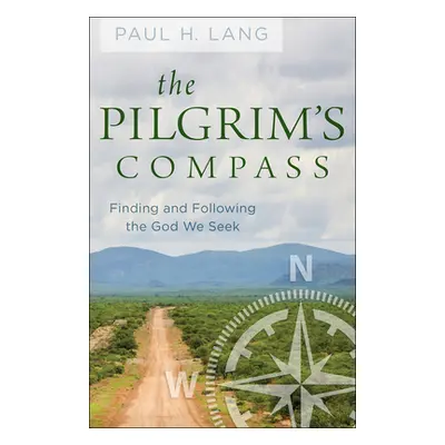 "The Pilgrim's Compass: Finding and Following the God We Seek" - "" ("Lang Paul H.")(Paperback)