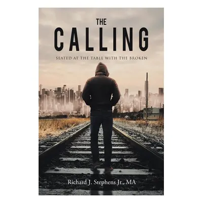 "The Calling: Seated at the Table with the Broken" - "" ("Stephens Richard J. Jr.")(Paperback)