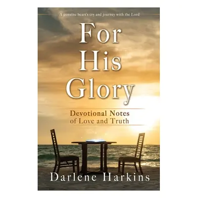 "For His Glory: Devotional Notes of Love and Truth" - "" ("Harkins Darlene")(Paperback)