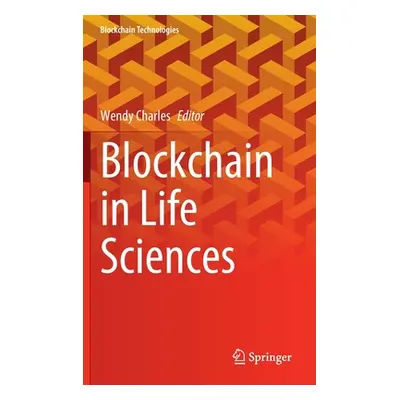 "Blockchain in Life Sciences" - "" ("Charles Wendy")(Pevná vazba)