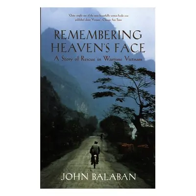 "Remembering Heaven's Face: A Story of Rescue in Wartime Vietnam" - "" ("Balaban John")(Paperbac