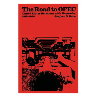 "The Road to OPEC: United States Relations with Venezuela, 1919-1976" - "" ("Rabe Stephen G.")(P